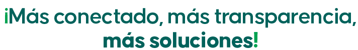 ¡Más conectado, más transparencia, más soluciones!